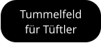 Tummelfeld für Tüftler